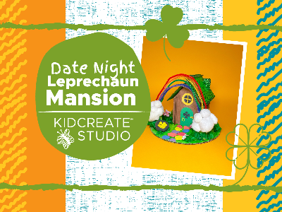 Date Night - St. Patrick’s Day - Leprechaun Mansion (3-12 Years)