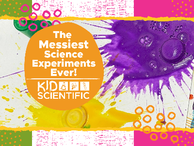 Messiest Science Experiments Ever! (5-12 years)